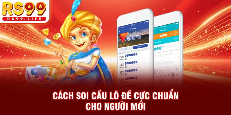 Cách Soi Cầu Lô Đề Cực Chuẩn Cho Người Mới Bắt Đầu