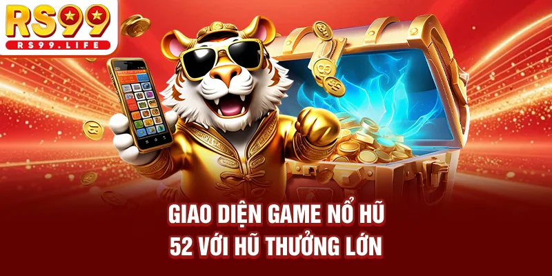 Giao diện game nổ hũ 52 với hũ thưởng lớn