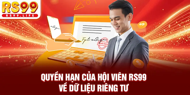 Quyền hạn của hội viên RS99 về dữ liệu riêng tư