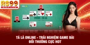 Tá Lả Online - Trải Nghiệm Game Bài Đổi Thưởng Cực Hot